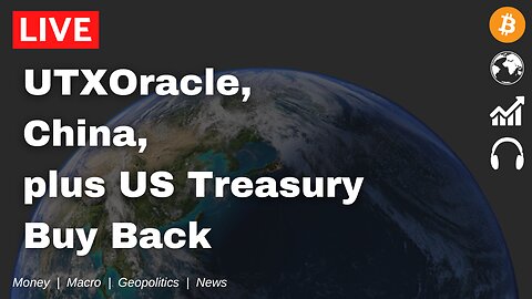 UTXOracle, China, plus US Treasury Buy Back - Free Form Friday