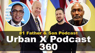 Urban X Podcast 360: Biden visits Ukraine, Karl Malone ,Don Lemon to resign from CNN