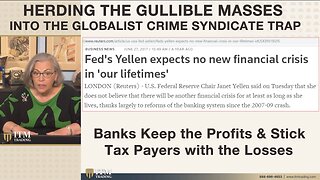 🔻🔥🔻 HERDING THE GULLIBLE MASSES INTO THE GLOBALIST CRIME SYNDICATE TRAP -- Banks Keep the Profits & Stick Tax Payers with the Losses