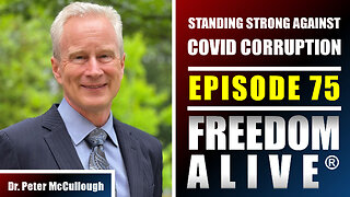 Standing Strong Against COVID Corruption - Dr. Peter McCullough (part 2 of 2) - Freedom Alive® Ep75