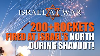 200+ Rockets Fired At Israel's North During Shavuot