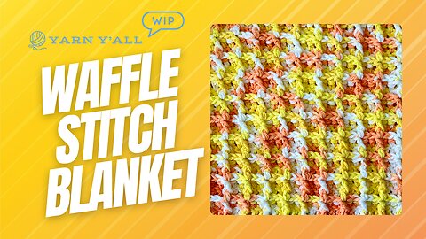 Creamsicle Waffle Stitch Cotton Blanket - Work In Progress - ASMR - Yarn Y'all episode 12