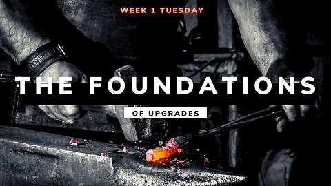 The Foundations of Upgrades Week 1 Tuesday