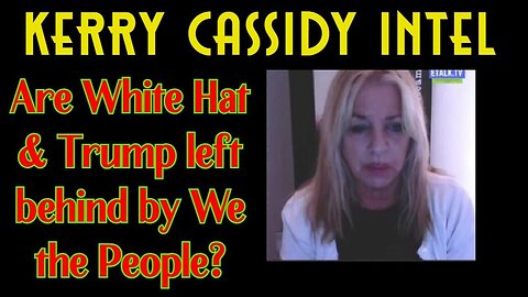 1/23/24 - Kerry Cassidy Big Intel Drops 2024: Are White Hat & Trump left behind by We the People?