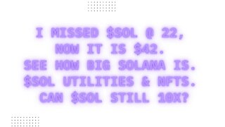 I Missed $SOL @ 22, Now It Is $42. See How Big Solana Is. $SOL Utilities & NFTS. Can $SOL Still 10x?