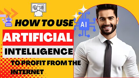 How To Use Artificial Intelligence To Profit from the Internet