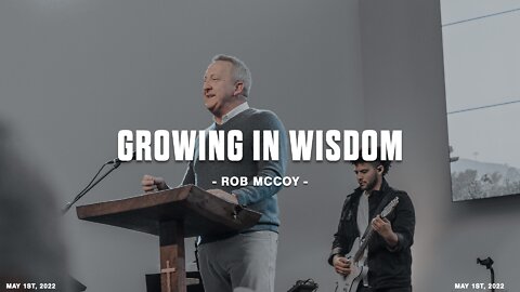 Growing in Wisdom | Rob McCoy