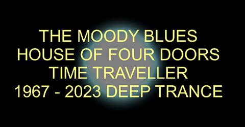 THE MOODY BLUES - HOUSE OF FOUR DOORS - 1967 -2023 - DEEP TRANCE VIDEO