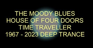 THE MOODY BLUES - HOUSE OF FOUR DOORS - 1967 -2023 - DEEP TRANCE VIDEO