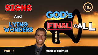 Mark Woodman - God's Final Call Part 15a - Signs And Lying Wonders [1]