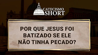 Por que Jesus foi batizado se Ele não tinha pecado?