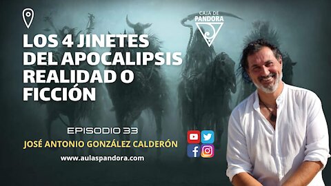 Los 4 Jinetes del Apocalipsis Realidad o Ficción con José Antonio González Calderón & Luis