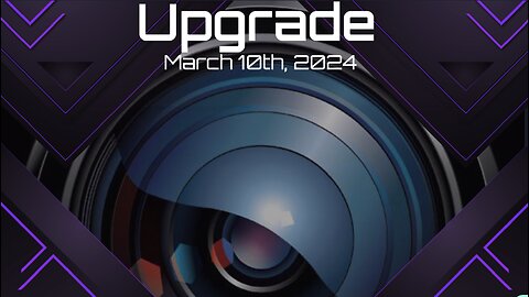 Upgrade - March 10th - 2024