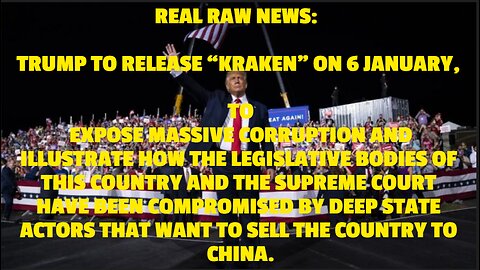 TRUMP TO RELEASE “KRAKEN” ON 6 JANUARY, TO EXPOSE MASSIVE CORRUPTION AND ILLUSTRATE HOW THE LEGISLAT