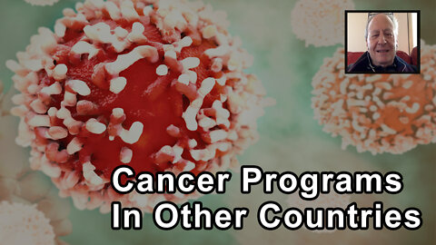 Do Other Countries Have Cancer Programs That Are More Beneficial Than The US? - Ralph Moss