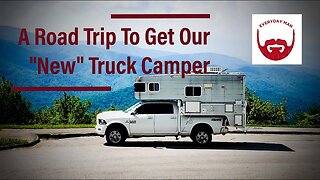 Going Get Our Truck Camper