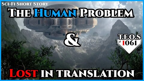 The Human Problem & Lost in translation | Humans are space Orcs | HFY | TFOS1061