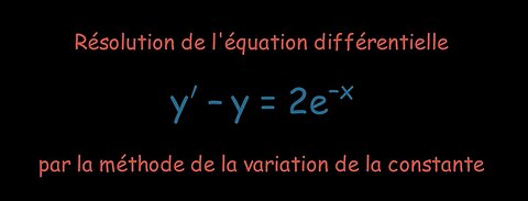 Résolution d'une équation différentielle par la méthode de la variation de la constante