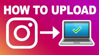 How To Upload Images And Videos On Instagram On Laptop