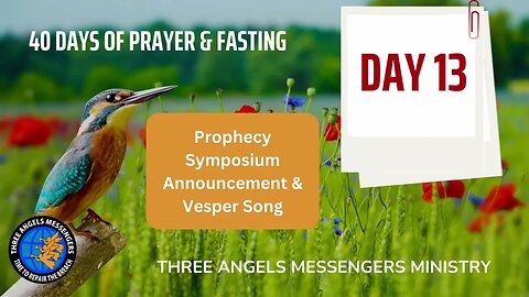 40 Days of Prayer & Fasting - DAY 13 (Prophecy Symposium Announcement & Vesper Song)