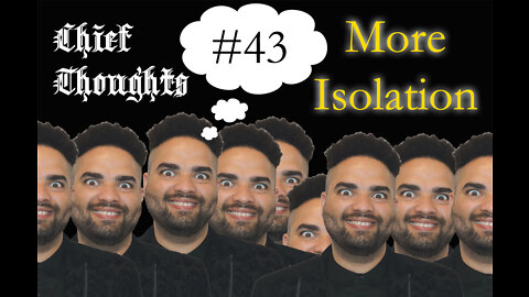 Chief Thoughts #043: More Isolation