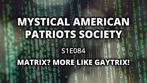 S1E084: Matrix? More like GAYTRIX!