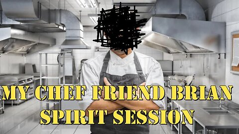 My Chef friend Brian Spirit Session tells me what happened/One of the hardest I've done