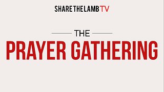 The Prayer Gathering LIVE | Mondays @ 7pm EST | Share The Lamb TV