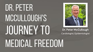 Dr. Peter McCullough's Journey to Medical Freedom
