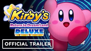 Kirby’s Return to Dream Land Deluxe - Official Launch Trailer
