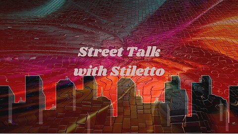 Street Talk with Stiletto 5-4-2023