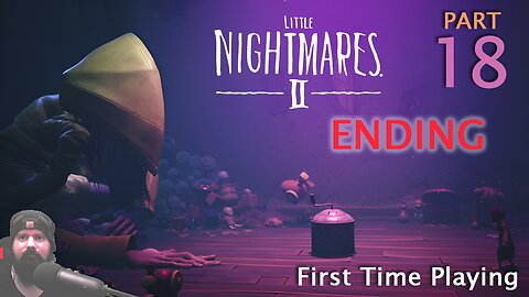 Little Nightmares 2 - ENDING - Part 18 - Blind First Time Playing - Final Thoughts + Commentary