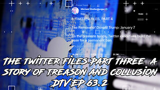 The twitter files Part three a story of treason and collusion DTV EP 63.2