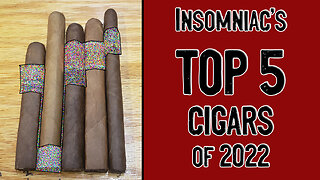 Insomniac's TOP 5 CIGARS of 2022