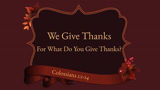 Nov. 22, 2022 - Thanksgiving Praise Service - We Give Thanks (Col. 1:1-14)