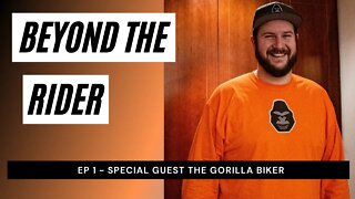 Beyond The Rider Motorcycle Video Podcast - The Gorilla Biker
