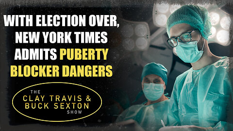 With Election Over, New York Times Admits Puberty Blocker Dangers