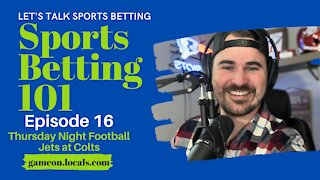 Sports Betting 101 Ep 16: Thursday Night Football Jets at Colts