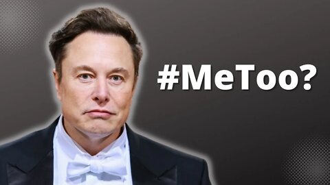 Elon Musk #MeToo Accusation: Legit or Fake?