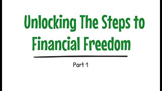 Unlocking The Steps to Financial Freedom: Part 1