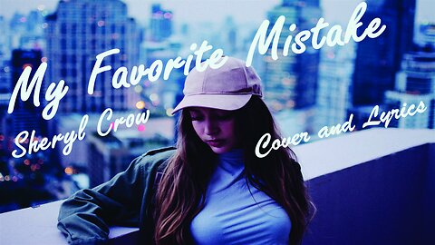 My Favorite Mistake - Sheryl Crow Cover Song and Lyrics