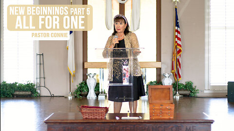 New Beginnings (Part 5) All For One - Pastor Connie