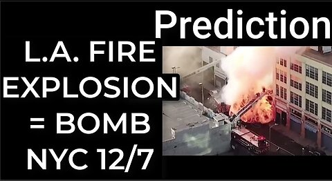 Prediction - L.A. EXPLOSION = BOMB NYC Dec 7