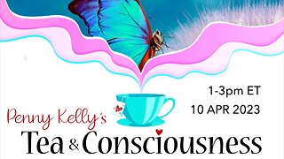 [10 APR 2023] 🦋 Tea & Consciousness with Penny Kelly