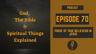 Episode 70: Proof of True Believers in Jesus