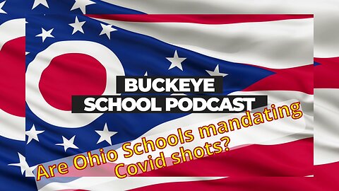 Ohio Schools Mandating the Covid Shot? Buckeye School Podcast 2