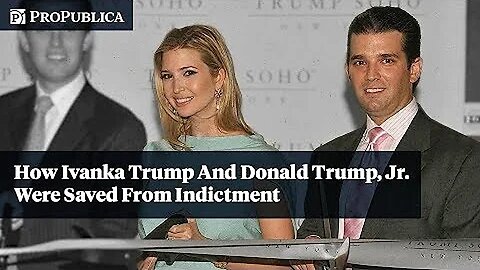 How Ivanka Trump and Donald Trump, Jr. Were Saved From Indictment