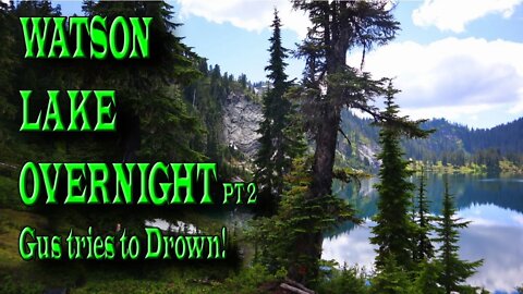 Watson Lakes Overnight | GUS TRIES TO DROWN | DAY 2