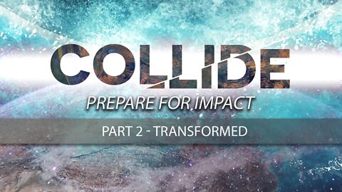 COLLIDE SERIES - Transformed (PART 2)