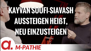 M-PATHIE – Zu Gast heute: Kayvan Soufi-Siavash “Aussteigen heißt, in sich selbst neu einzusteigen”